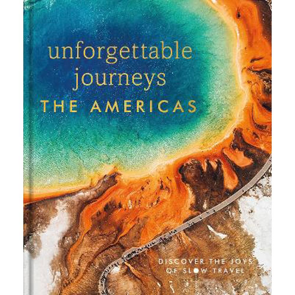 Unforgettable Journeys The Americas (Hardback) - DK Eyewitness